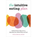 The Intuitive Eating Plan: A Body-Positive Approach to Rebuilding Your Relationship with Food