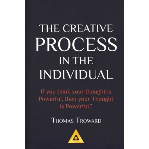 Thomas Troward - The Creative Process in the Individual: How to work with your own Creative Genius