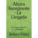 Ahora Inmigrante La Llegada: Una Historia sobre la Adaptación