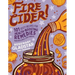 Fire Cider!: 101 Zesty Recipes for Health-Boosting Remedies Made with Apple Cider Vinegar