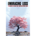 Embracing Loss: A guide to living and thriving beyond grief