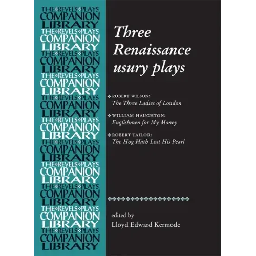 Three Renaissance Usury Plays: The Three Ladies of London, Englishmen for My Money, the Hog Hath Lost His Pearl