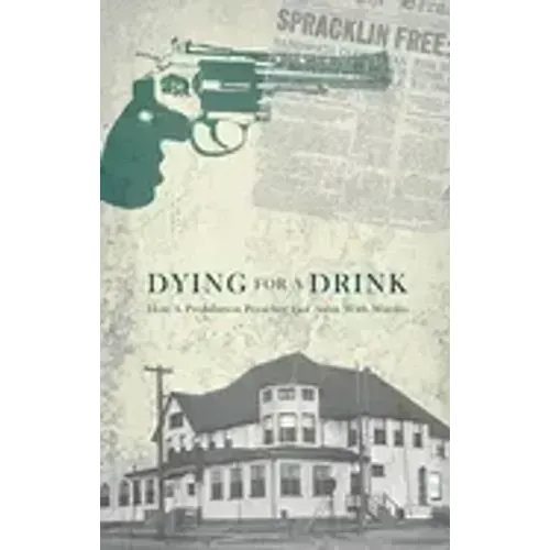 Dying for a Drink: How a Prohibition Preacher Got Away with Murder