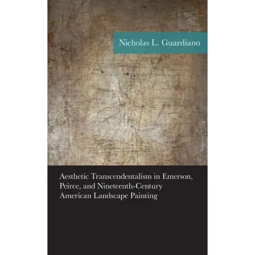 Aesthetic Transcendentalism in Emerson, Peirce, and Nineteenth-Century American Landscape Painting
