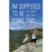 I'm Supposed to Be Doing This: An Adult Gap Year