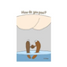 How do you poo?