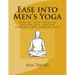 Ease into Men's Yoga: Step by step path to better sex, better health and longer life