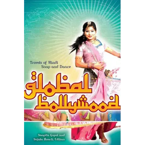 Global Bollywood: Travels of Hindi Song and Dance