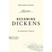 Becoming Dickens: The Invention of a Novelist