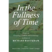 In the Fullness of Time: Essays on Christology, Creation, and Eschatology in Honor of Richard Bauckham