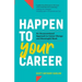 Happen to Your Career: An Unconventional Approach to Career Change and Meaningful Work