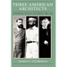 Three American Architects: Richardson, Sullivan, and Wright, 1865-1915