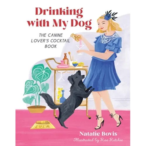 Drinking with My Dog: The Canine Lover's Cocktail Book