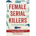 Female Serial Killers: Up Close and Personal: Inside the Minds of Revenge Killers, Sexual Predators, Black Widows and Angels of Death