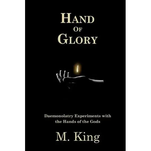 Hand of Glory: Daemonolatry Experiments With the Hands of the Gods