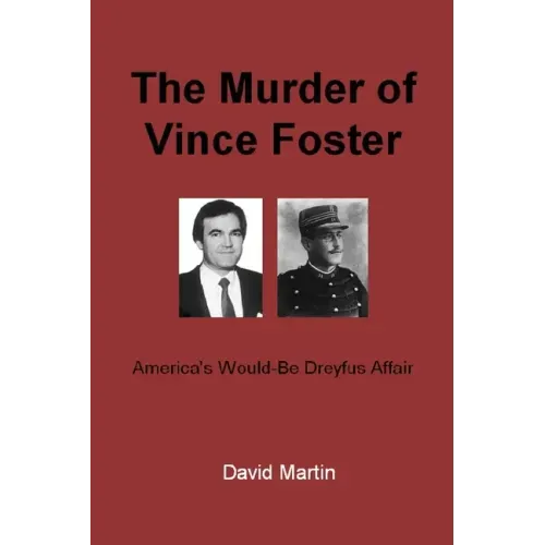 The Murder of Vince Foster: America's Would-Be Dreyfus Affair