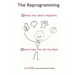 The Reprogramming: Detox your Mind's Negativity and Create the Life you Want