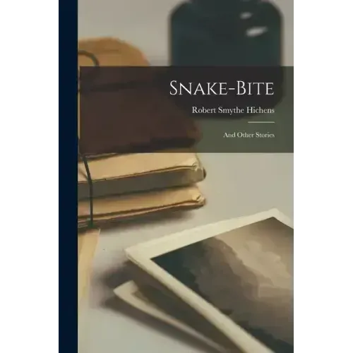Snake-Bite: And Other Stories
