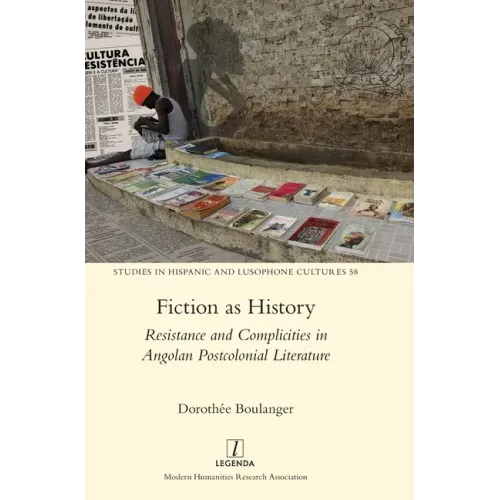 Fiction as History: Resistance and Complicities in Angolan Postcolonial Literature