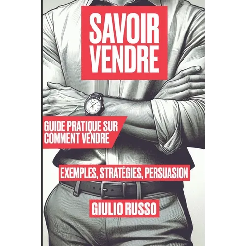 Savoir Vendre: Guide pratique sur comment vendre