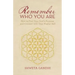 Remember Who You Are: How to Find Your Soul's Purpose and Connect with Your Higher Self