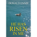 He Has Risen In Me