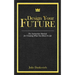 Designing Your Future: The Instruction Manual for Creating What You Want in Life