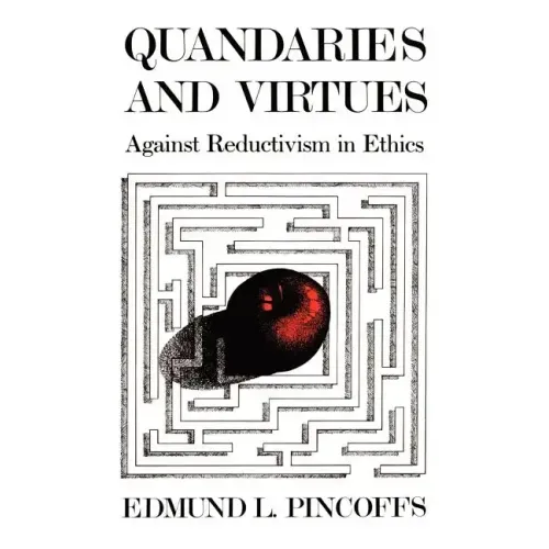 Quandaries and Virtues: Against Reductivism in Ethics