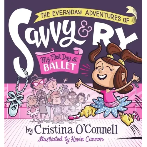 The Everyday Adventures of Savvy and Ry: My First Day at Ballet