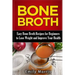 Bone Broth: Easy Bone Broth Recipes for Beginners to Lose Weight and Improve Your Health