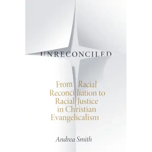 Unreconciled: From Racial Reconciliation to Racial Justice in Christian Evangelicalism