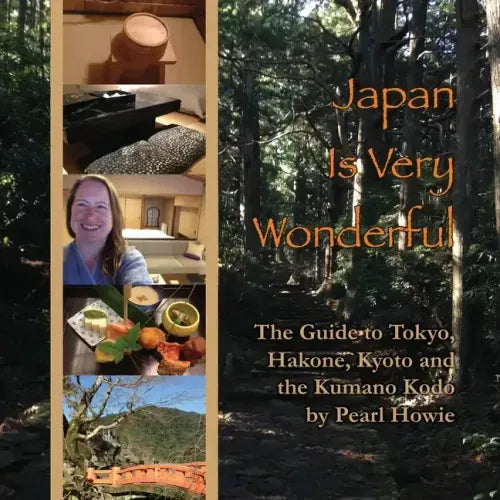 Japan Is Very Wonderful: The Guide to Tokyo, Hakone, Kyoto and the Kumano Kodo