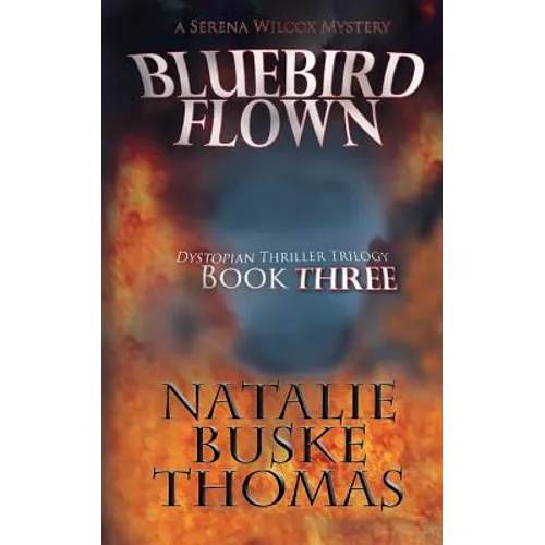 Bluebird Flown: The Serena Wilcox Mysteries Dystopian Thriller Trilogy Book 3
