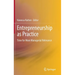 Entrepreneurship as Practice: Time for More Managerial Relevance