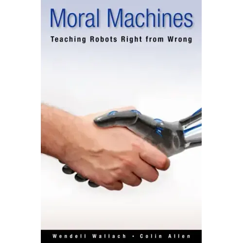Moral Machines: Teaching Robots Right from Wrong