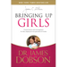 Bringing Up Girls: Practical Advice and Encouragement for Those Shaping the Next Generation of Women