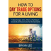 How to Day Trade Options for a Living: Trading Strategies, Tactics, Patterns, & Psychology to Consistently Pull Passive Income from the Stock Market