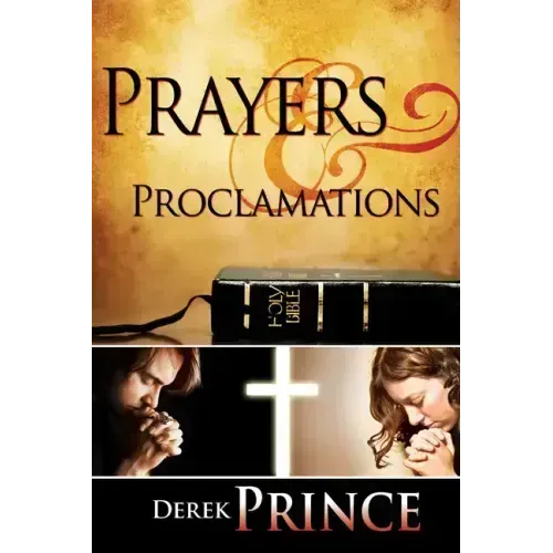 Prayers & Proclamations: How to Use the Bible as the Authority Over Trials and Temptations