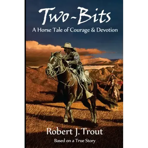 Two-Bits: A Horse Tale of Courage & Devotion: Based on a True Story