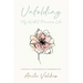 Unfolding My Wild & Precious Life: A Memoir of Transformation, Surrender & Joy