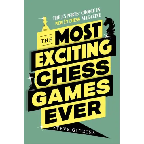 The Most Exciting Chess Games Ever: The Experts' Choice in New in Chess Magazine