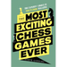 The Most Exciting Chess Games Ever: The Experts' Choice in New in Chess Magazine