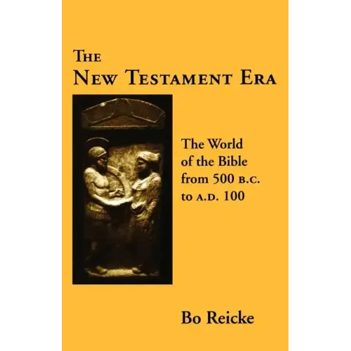 The New Testament Era: The World of the Bible from 500 B. C. to A. D. 100