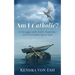 Am I Catholic?: A Struggle with Faith, Humility, and Surrendering to God