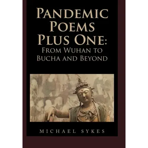 Pandemic Poems Plus One: From Wuhan to Bucha and Beyond