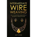 Intermediate Wire Weaving: How Intermediate Wire Weavers Can Create Beautiful Jewelry Without Splurging on Expensive Metals