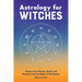 Astrology for Witches: Enhance Your Rituals, Spells, and Practices with the Magic of the Cosmos