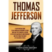 Thomas Jefferson: A Captivating Guide to an American Founding Father Who Was the Principal Author of the Declaration of Independence and