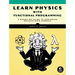 Learn Physics with Functional Programming: A Hands-On Guide to Exploring Physics with Haskell