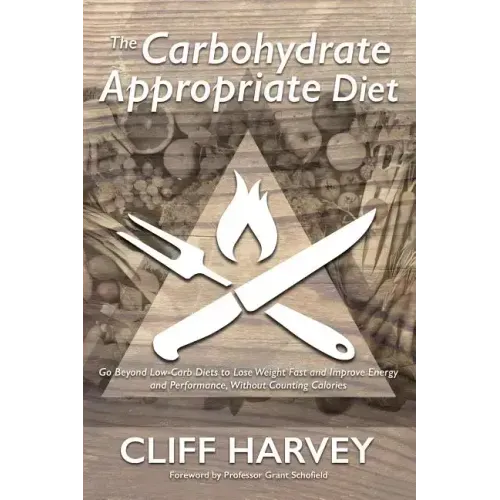 The Carbohydrate Appropriate Diet: Go beyond low-carb diets to lose weight fast, and improve energy and performance, without counting calories